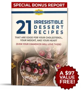 Bonus #1 – 21 Irresistible Dessert Recipes That Are GOOD For Your Cholesterol, Your Weight, And Your Heart